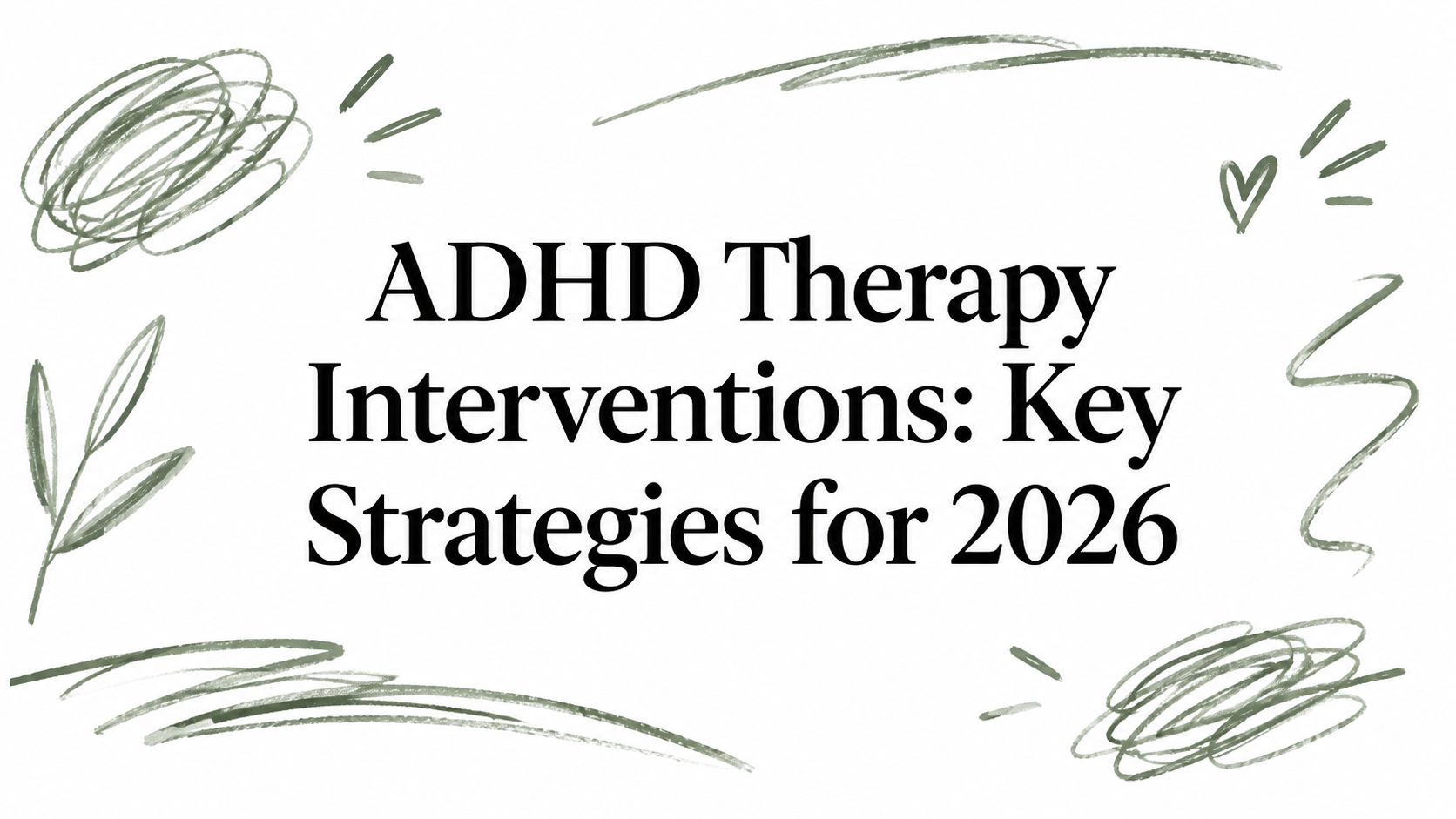 ADHD Therapy Interventions: Key Strategies for 2026