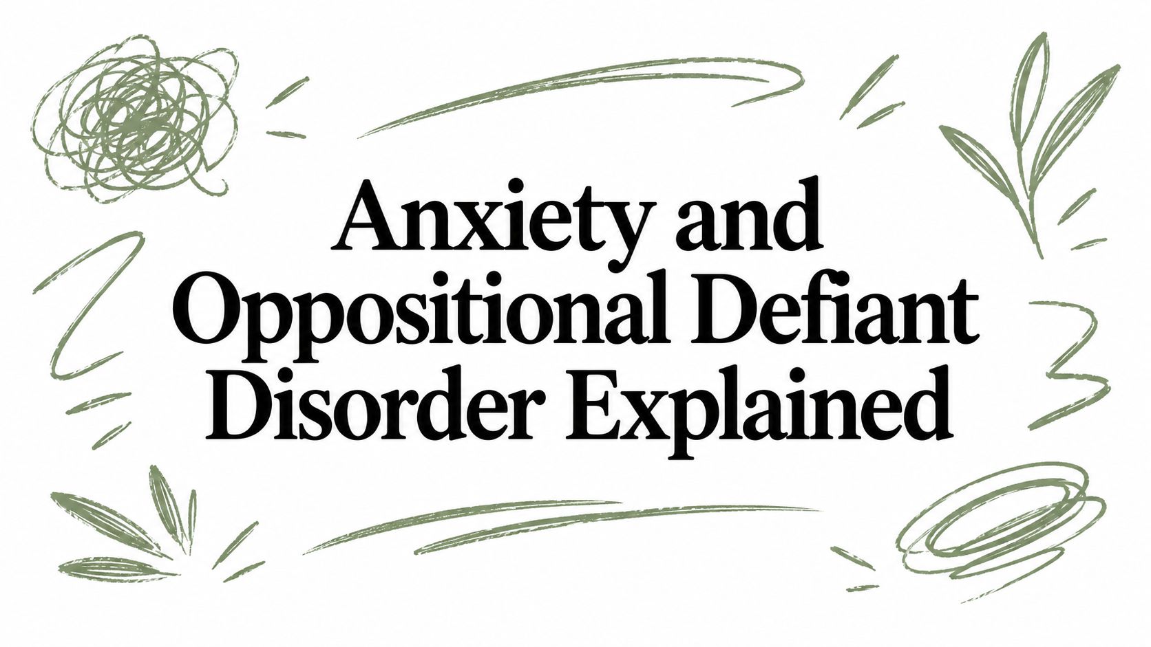 Anxiety and Oppositional Defiant Disorder Explained