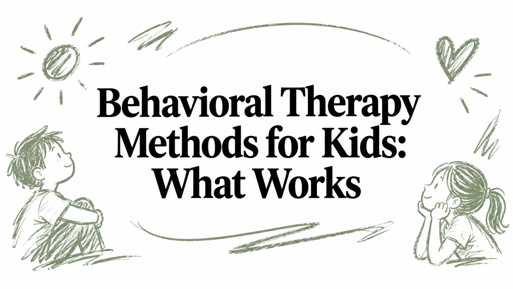 Behavioral Therapy Methods for Kids: What Works