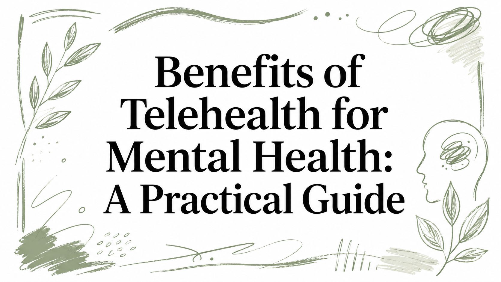 Benefits of Telehealth for Mental Health: A Practical Guide