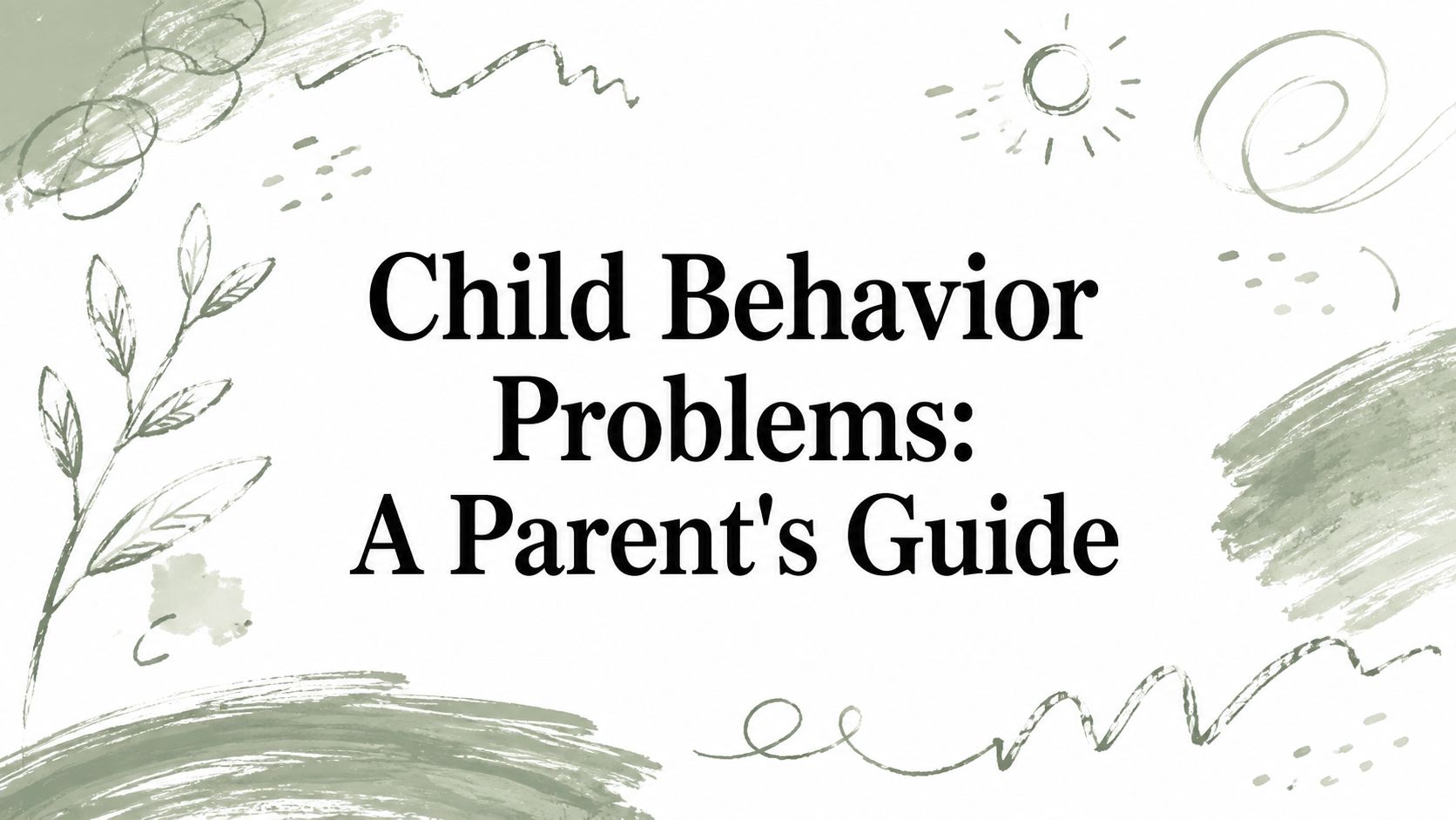 Child Behavior Problems: A Parent's Guide