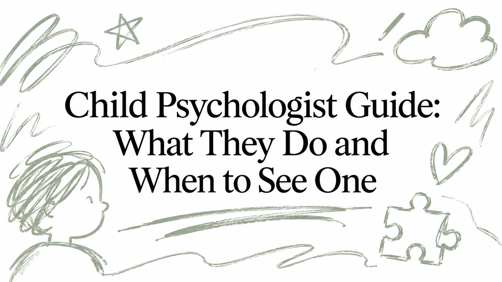 Child Psychologist Guide: What They Do and When to See One
