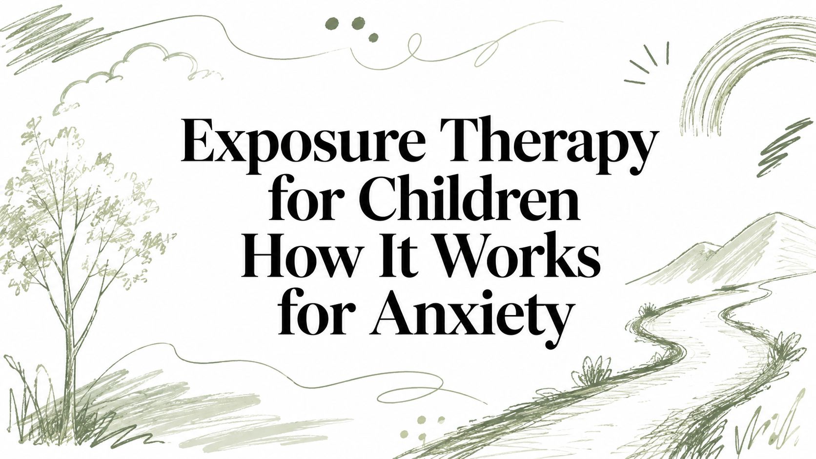 Exposure Therapy for Children How It Works for Anxiety