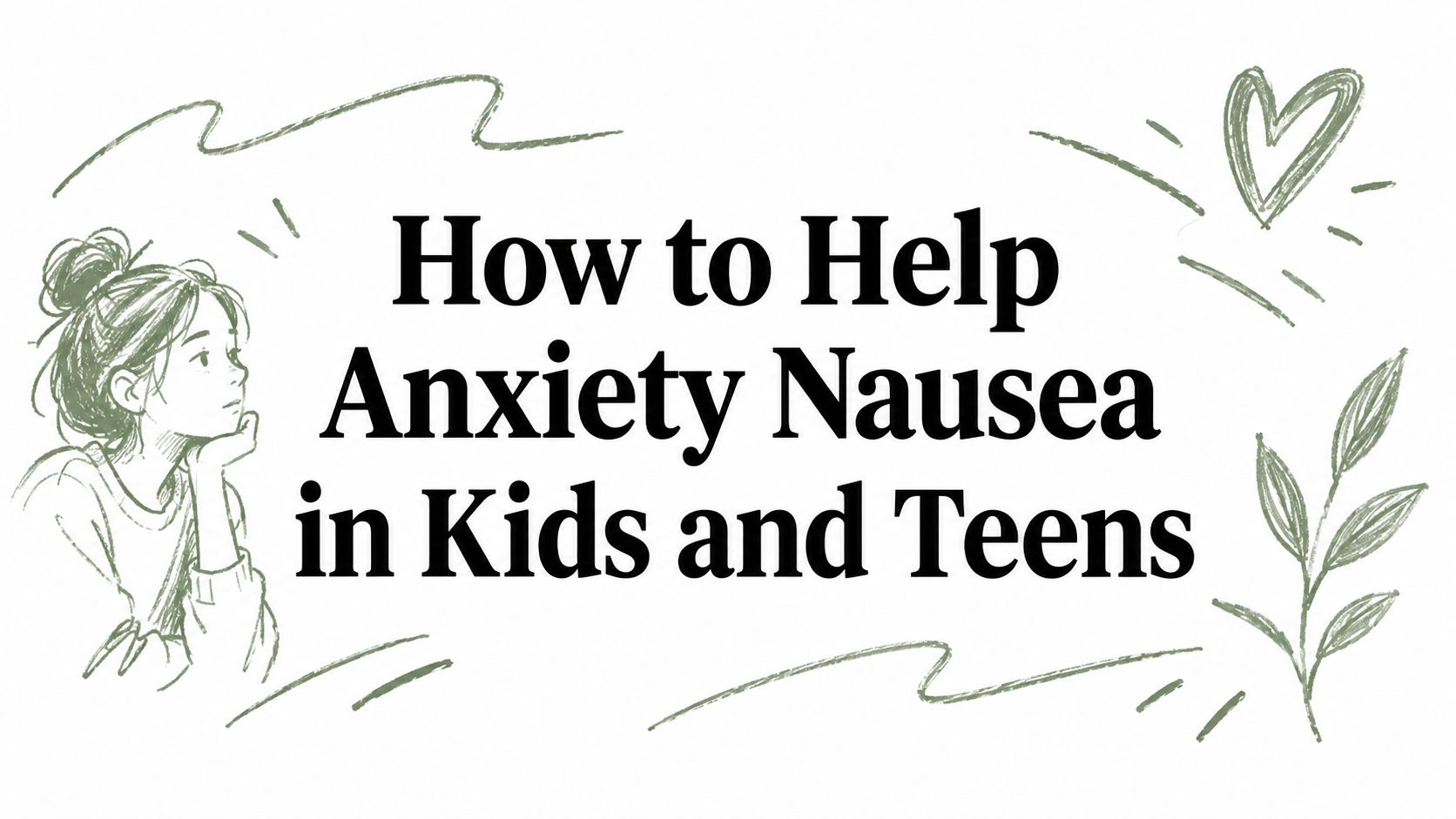How to Help Anxiety Nausea in Kids and Teens