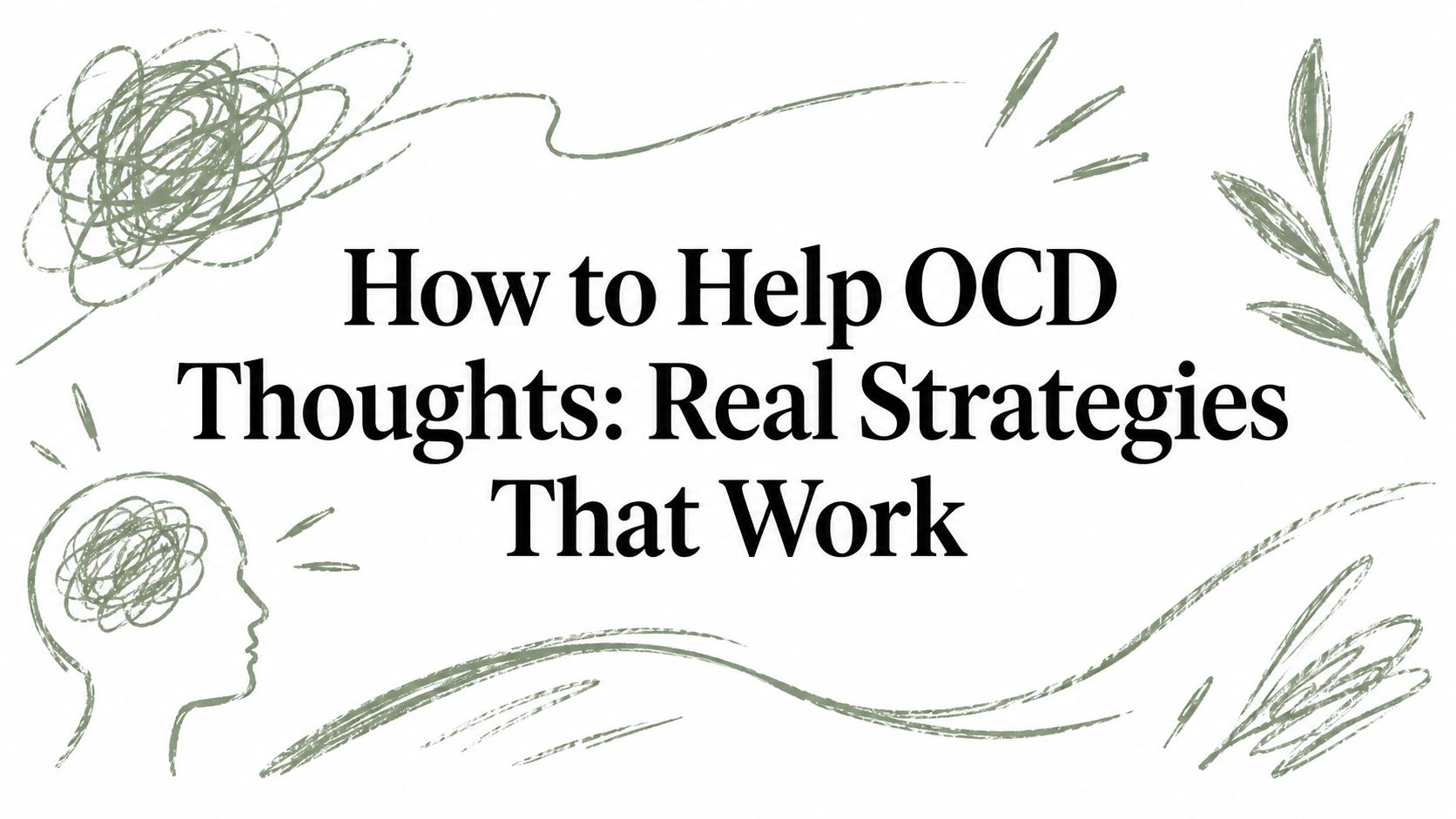 How to Help OCD Thoughts: Real Strategies That Work