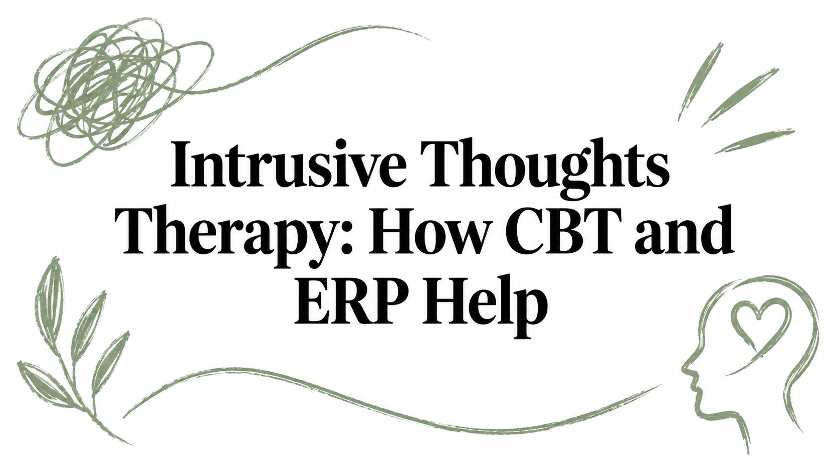 Intrusive Thoughts Therapy: How CBT and ERP Help