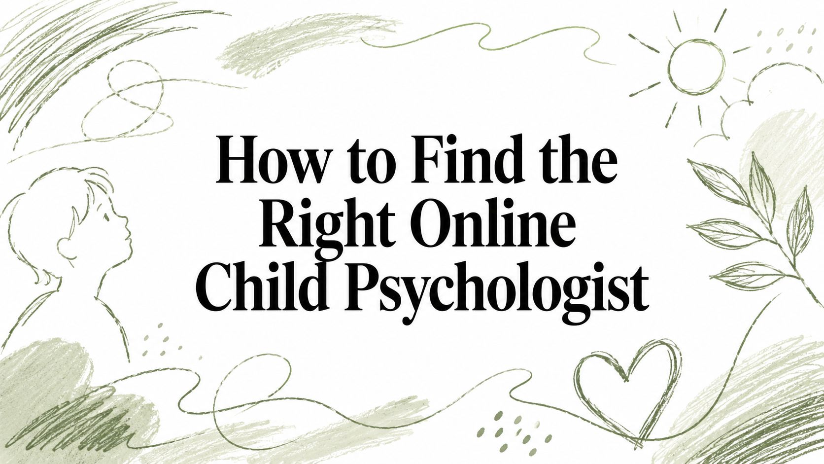 How to Find the Right Online Child Psychologist