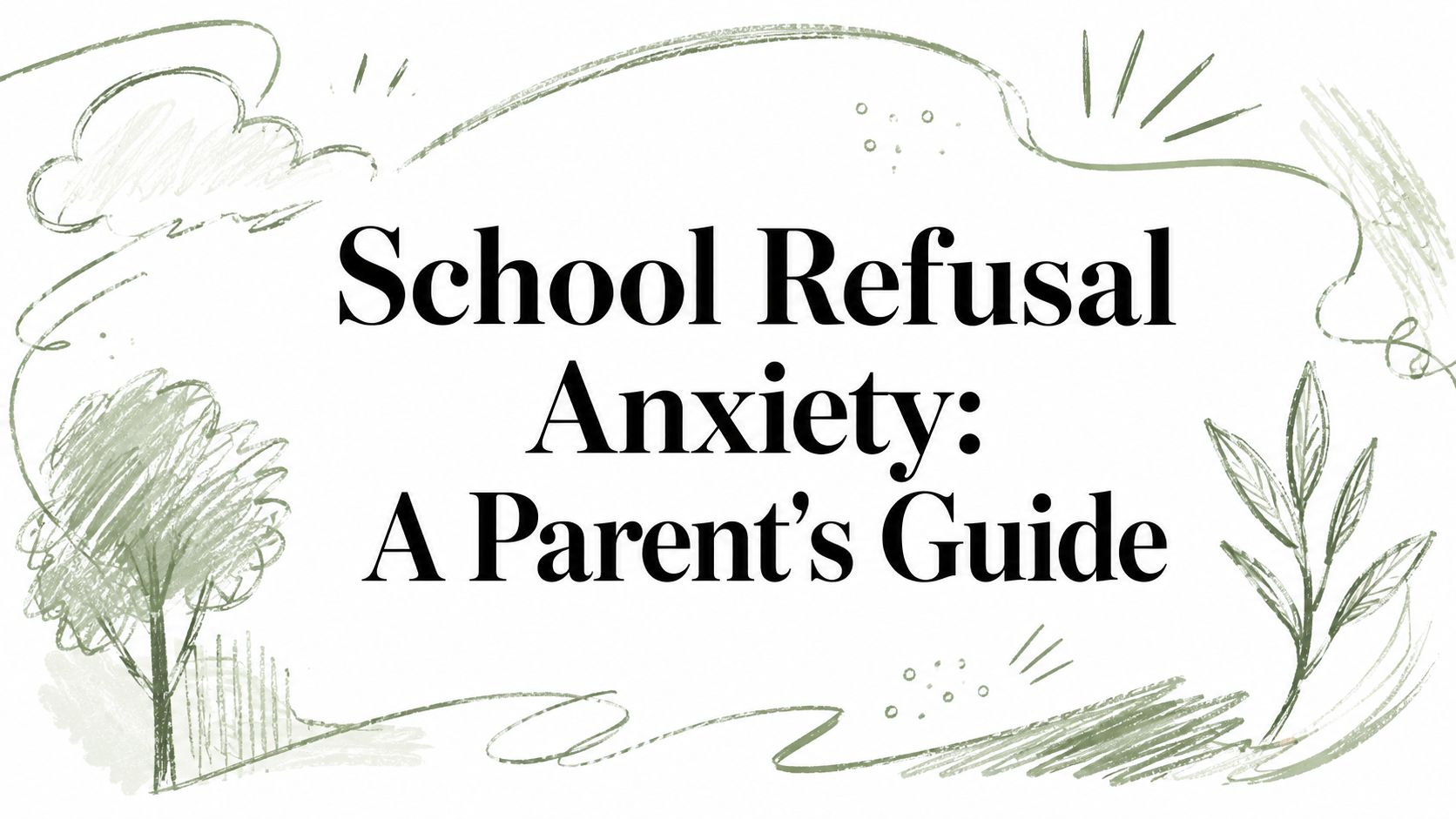 School Refusal Anxiety: A Parent's Guide