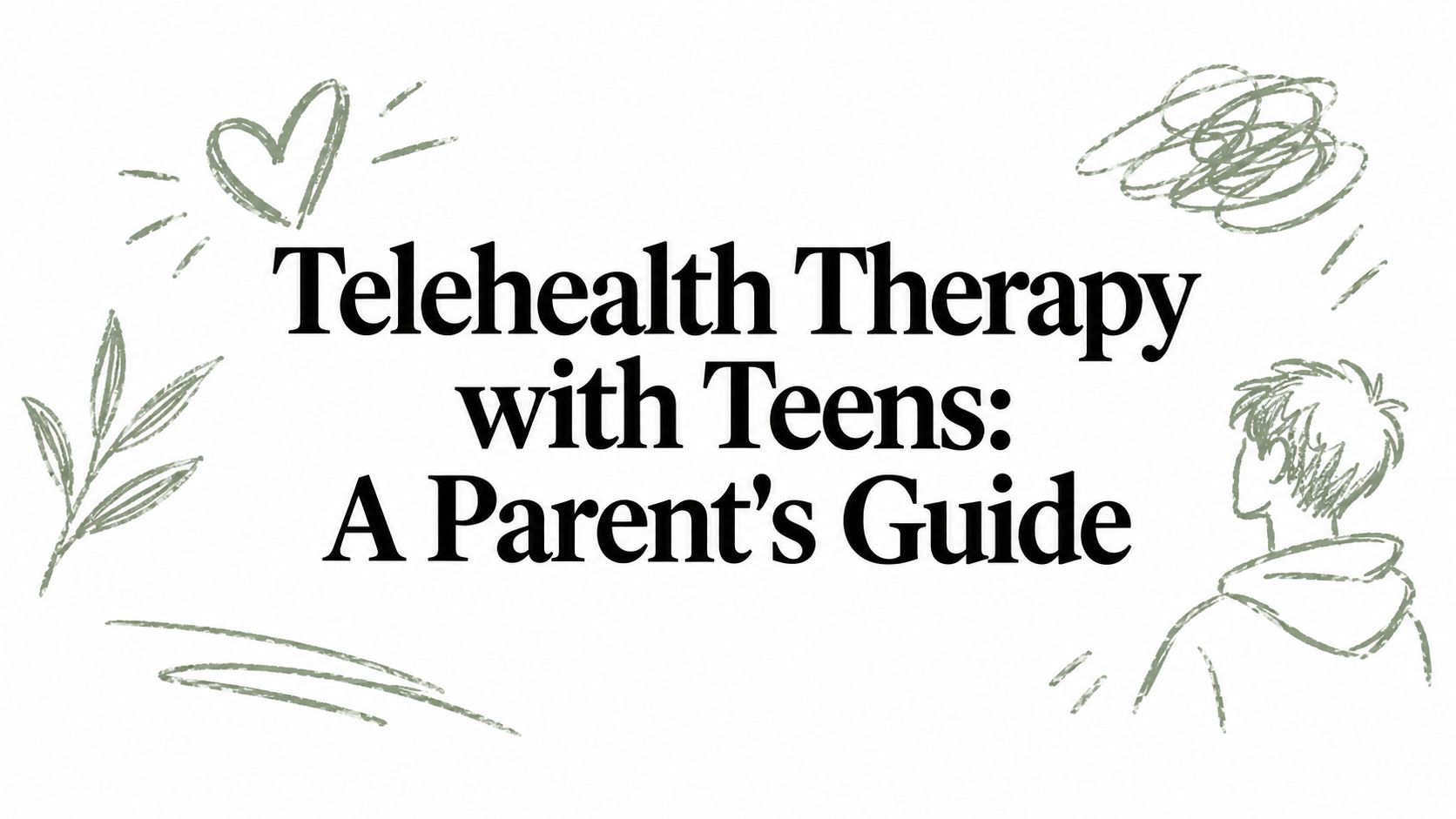 Telehealth Therapy with Teens: A Parent's Guide
